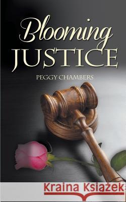 Blooming Justice Peggy Chambers 9781509222728 Wild Rose Press
