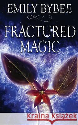 Fractured Magic Emily Bybee 9781509222803 Wild Rose Press