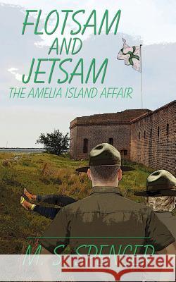 Flotsam and Jetsam: the Amelia Island Affair M S Spencer 9781509223343 Wild Rose Press