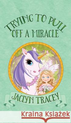 Trying to Pull Off a Miracle Jaclyn Tracey 9781509224395 Wild Rose Press