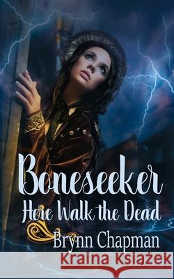 Boneseeker: Here Walk the Dead Brynn Chapman 9781509224425