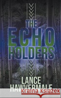 The Echo Holders Lance Hawvermale 9781509224487
