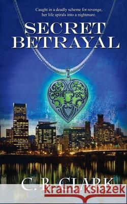 Secret Betrayal C B Clark 9781509226214 Wild Rose Press