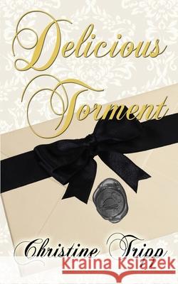 Delicious Torment Christine Tripp 9781509230068 Wild Rose Press