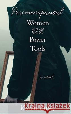 Perimenopausal Women With Power Tools Karen Buley 9781509230372