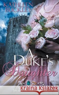 A Duke's Daughter Kathleen Buckley 9781509230914 Wild Rose Press