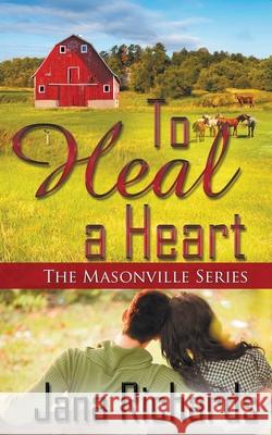 To Heal a Heart Jana Richards 9781509231546 Wild Rose Press