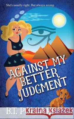 Against My Better Judgment B T Polcari 9781509232765 Wild Rose Press
