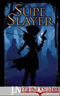 Supe Slayer J M Davis 9781509233656 Wild Rose Press