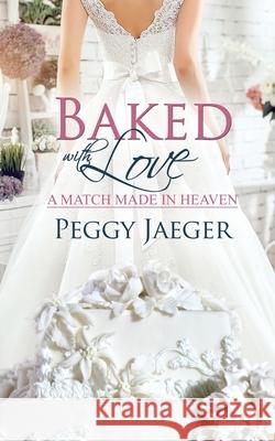 Baked with Love Peggy Jaeger 9781509234196 Wild Rose Press