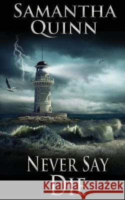 Never Say Die Samantha Quinn 9781509235681 Wild Rose Press