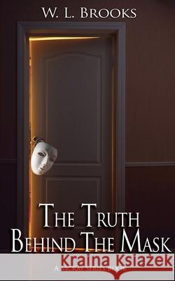 The Truth Behind the Mask W. L. Brooks 9781509236145 Wild Rose Press