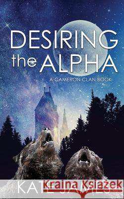 Desiring the Alpha Kate James 9781509237388