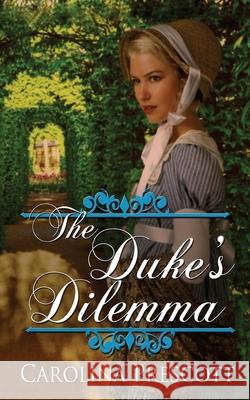 The Duke's Dilemma Carolina Prescott 9781509237852 Wild Rose Press