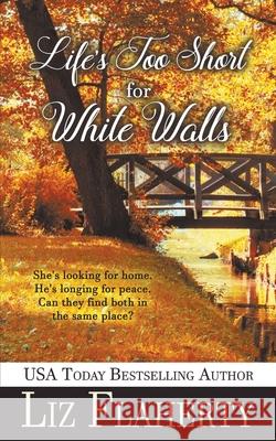 Life's Too Short for White Walls Liz Flaherty 9781509241569 Wild Rose Press