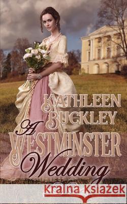A Westminster Wedding Kathleen Buckley 9781509241712 Wild Rose Press