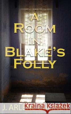 A Room in Blake's Folly J. Arlene Culiner 9781509242023 Wild Rose Press