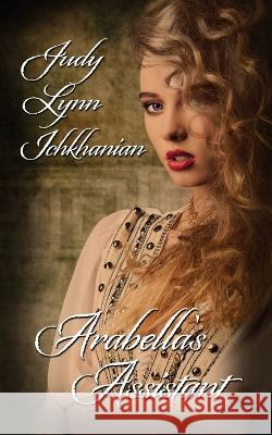 Arabella's Assistant Judy Lynn Ichkhanian   9781509242337 Wild Rose Press