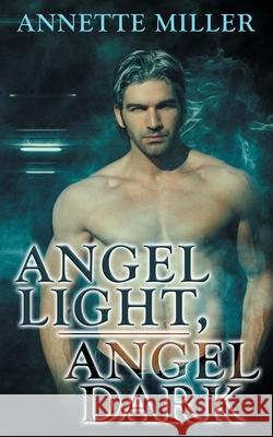 Angel Light, Angel Dark Annette Miller 9781509242498 Wild Rose Press