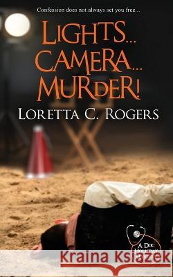 Lights...Camera...Murder! Loretta C Rogers 9781509242863 Wild Rose Press