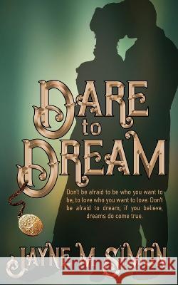 Dare to Dream Jayne M Simon 9781509243563 Wild Rose Press