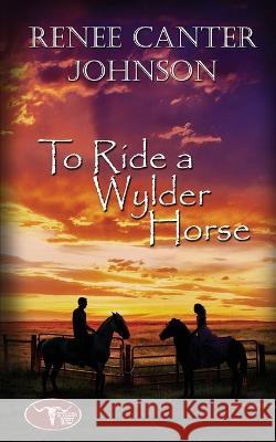 To Ride a Wylder Horse Renee Canter Johnson   9781509243969 Wild Rose Press