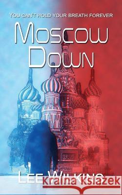 Moscow Down Lee Wilkins 9781509244676 Wild Rose Press