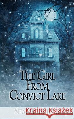 The Girl From Convict Lake Sharon Shipley 9781509244928 Wild Rose Press