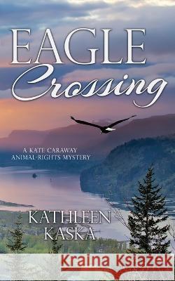 Eagle Crossing Kathleen Kaska 9781509245277 Wild Rose Press
