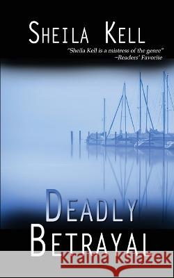 Deadly Betrayal Sheila Kell 9781509247202