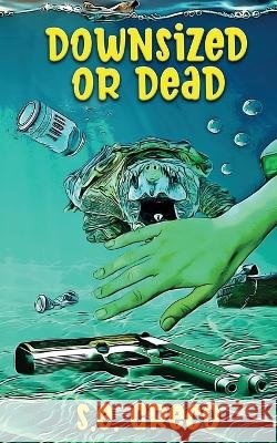 Downsized or Dead S. E. Greco 9781509247608