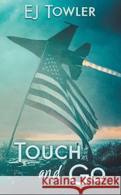 Touch and Go Ej Towler 9781509247622 Wild Rose Press