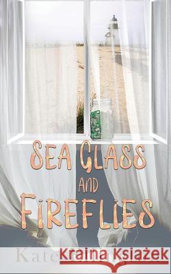 Sea Glass and Fireflies Kate Ellington 9781509248803