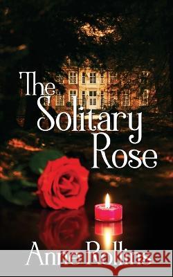 The Solitary Rose Anne Rollins 9781509250530