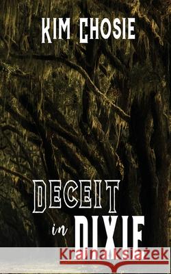 Deceit in Dixie Kim Chosie 9781509254552 Wild Rose Press