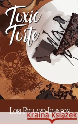 Toxic Torte Lori Pollard-Johnson 9781509255832 Wild Rose Press