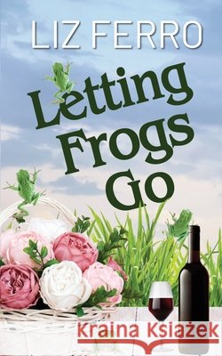 Letting Frogs Go Liz Ferro 9781509255870