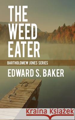 The Weed Eater Edward S. Baker 9781509256112