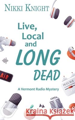 Live, Local, and Long Dead Nikki Knight 9781509257461 Wild Rose Press