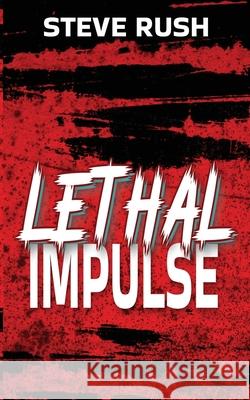 Lethal Impulse Steve Rush 9781509258123 Wild Rose Press