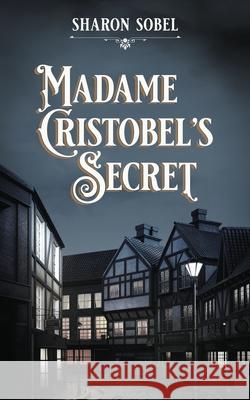 Madame Cristobel's Secret Sharon Sobel 9781509258147