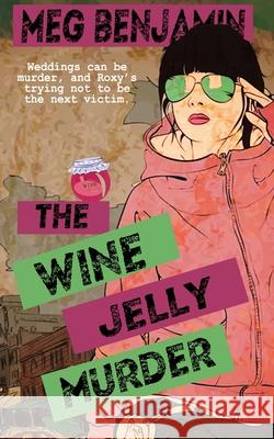 The Wine Jelly Murder Meg Benjamin 9781509261482