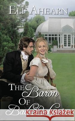 The Baron of Bad Behavior Elf Ahearn 9781509262038 Wild Rose Press