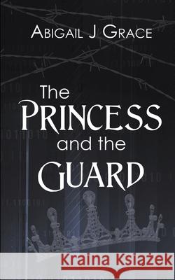 The Princess and the Guard Abigail J. Grace 9781509262779 Wild Rose Press