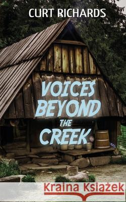 Voices Beyond The Creek Curt Richards 9781509263240 Wild Rose Press