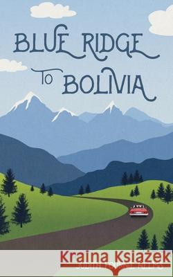Blue Ridge to Bolivia Judith Fournie Helms 9781509263295 Wild Rose Press