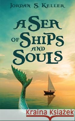 A Sea of Ships and Souls Jordan S. Keller 9781509264605