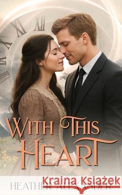 With This Heart Heather Alexander 9781509264742 Wild Rose Press