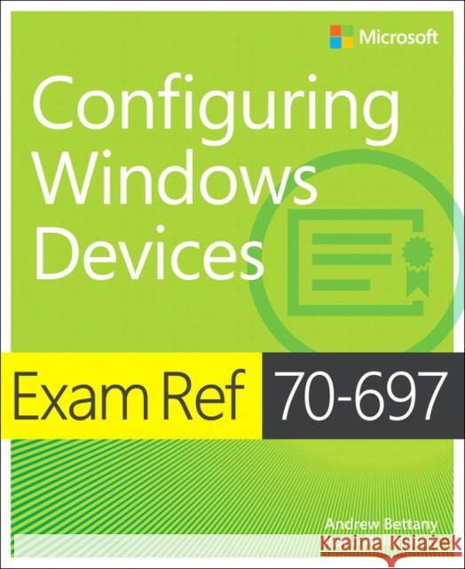 Exam Ref 70-697 Configuring Windows Devices Andrew Bettany Jason Kellington 9781509303014 Pearson Education Limited