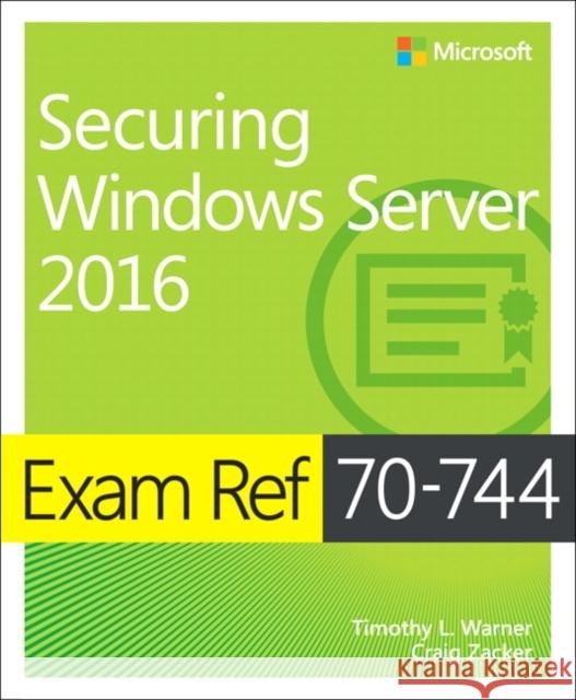 Exam Ref 70-744 Securing Windows Server 2016 Timothy L. Warner Craig Zacker 9781509304264